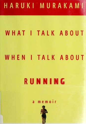 Haruki Murakami (duplicate): What I talk about when I talk about running (2008, Alfred A. Knopf)