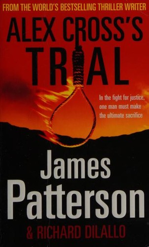 James Patterson, Richard Dilallo, James Patterson OL22258A [Work in progress. Please do not merge James Patterson.]: Alex Crosss Trial (2010, RANDOM HOUSE EXPORT)