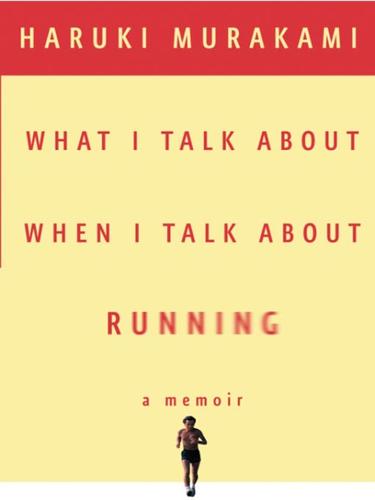 Haruki Murakami (duplicate): What I Talk About When I Talk About Running (2008, Knopf Doubleday Publishing Group)