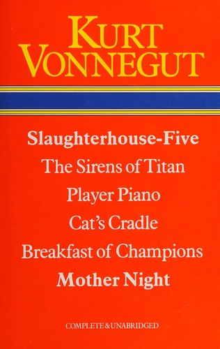 Kurt Vonnegut: Slaughterhouse-five ; The sirens of Titan ; Player-piano ; cat's cradle ; Breakfast of champions ; Mother night (Hardcover, 1980, Octopus/Heinemann)