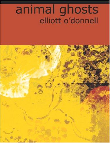 Elliott O'Donnell: Animal Ghosts (Large Print Edition) (Paperback, BiblioBazaar)