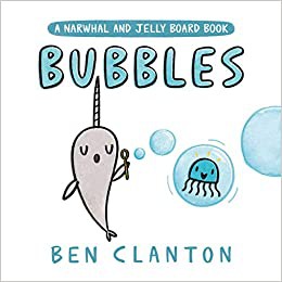 Ben Clanton: Bubbles (a Narwhal and Jelly Board Book) (2021, Tundra)