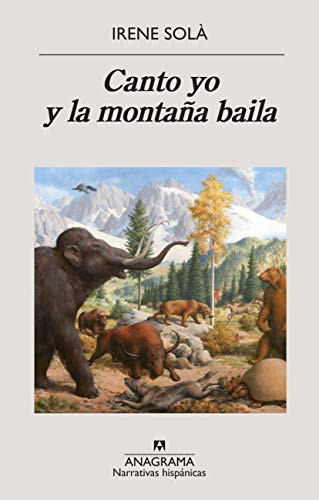 Irene Solà Saez, Concha Cardeñoso, Irene Montalà: Canto yo y la montaña baila (Paperback, 2020, Editorial Anagrama)