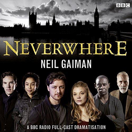 Neil Gaiman, Full Cast, Benedict Cumberbatch, David Schofield, Anthony Head, Christopher Lee, David Harewood, James McAvoy, Natalie Dormer, Sophie Okonedo: Neverwhere: A BBC Radio Full-Cast Dramatisation (AudiobookFormat, 2017, BBC Books)