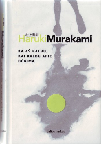Haruki Murakami (duplicate): Hashiru koto ni tsuite kataru toki ni boku no kataru koto (Lithuanian language, 2007, baltos lankos)