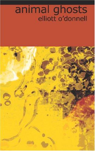 Elliott O'Donnell: Animal Ghosts (Paperback, BiblioBazaar)