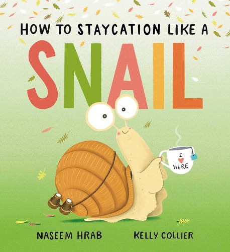 Naseem Hrab, Kelly Collier: How to Staycation Like a Snail (2024, Owlkids Books Inc.)