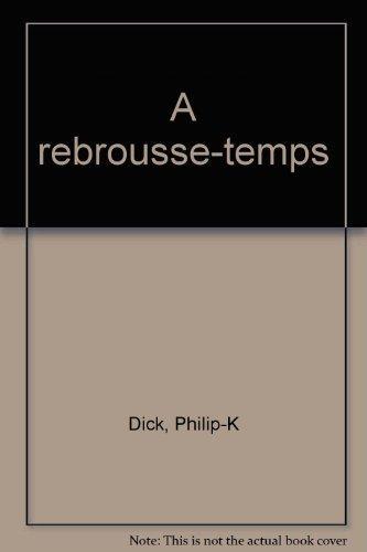 Philip K. Dick: A rebrousse-temps (Paperback, French language, 1985, J'ai lu)