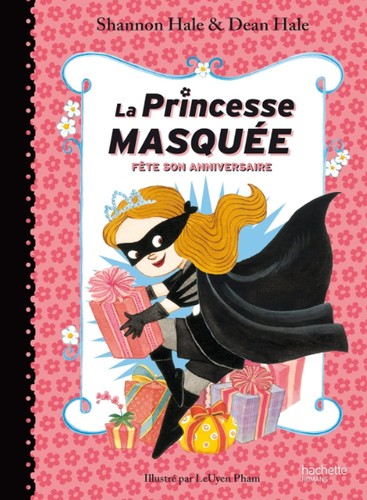Shannon Hale, Dean Hale: La princesse masquée fête son anniversaire (French language, 2016)