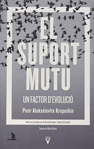 David Graeber, Peter Kropotkin, Piotr Kropotkin, David Graeber, Andrej Grubačić, Andrej Grubacic, Anna Lirón, Alba Padrós, Núria Farrés: El suport mutu: un factor d'evolució (Paperback, Català language, 2021, Virus Editorial)